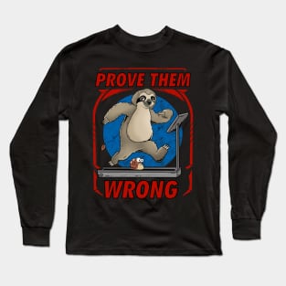 Prove Them Wrong: Slothful Strength: Workout Motivation for the Relaxed Soul Long Sleeve T-Shirt